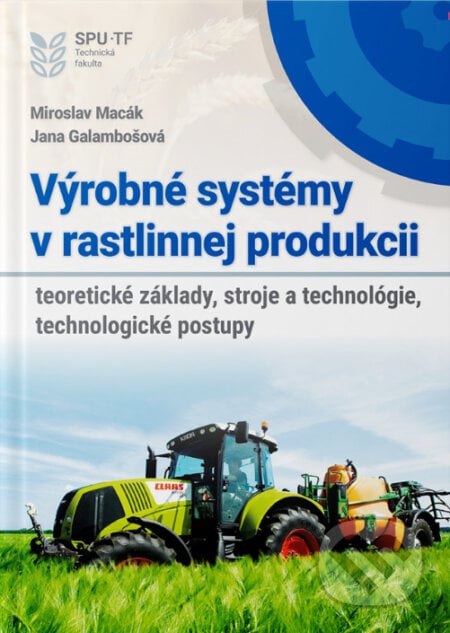 Výrobné systémy v rastlinnej produkcii - teoretické základy, stroje a technológie, technologické postupy