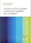 Vizuálna kultúra a symbol v obrazovom vyjadrení detí a mládeže